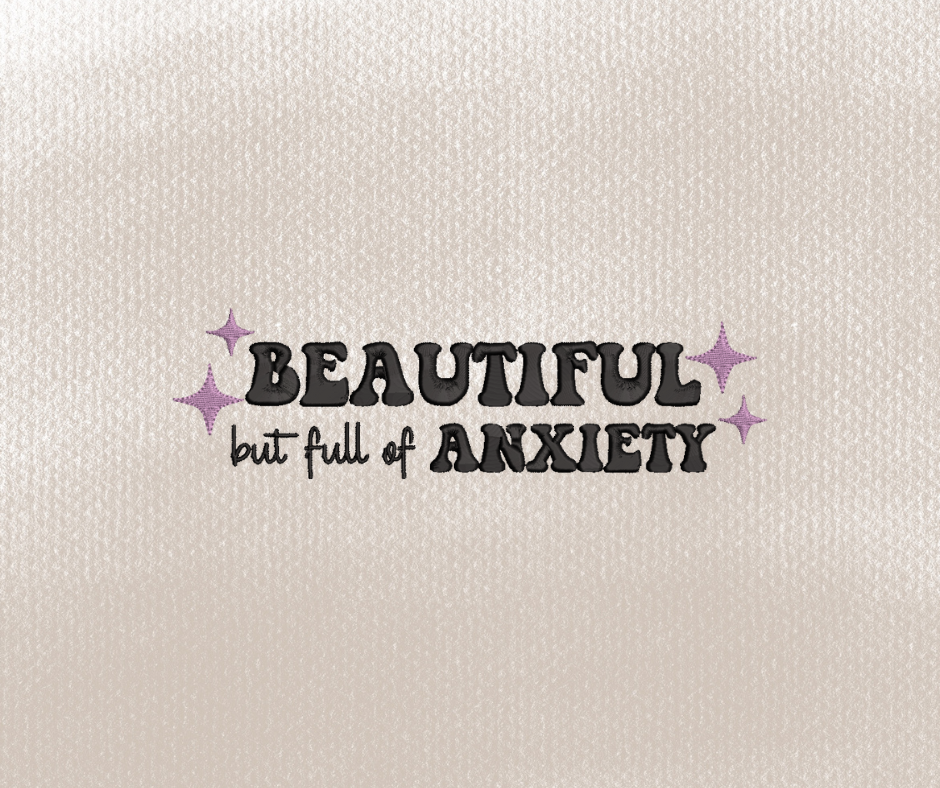 Beautiful and full of Anxiety Embroidery Design