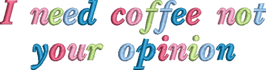 I need coffee not your opinion Embroidery Design